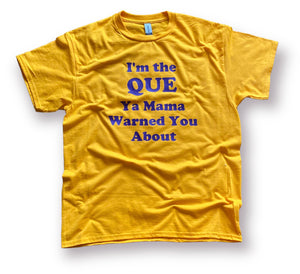 I’m the QUE ya mama warned you about T-Shirt