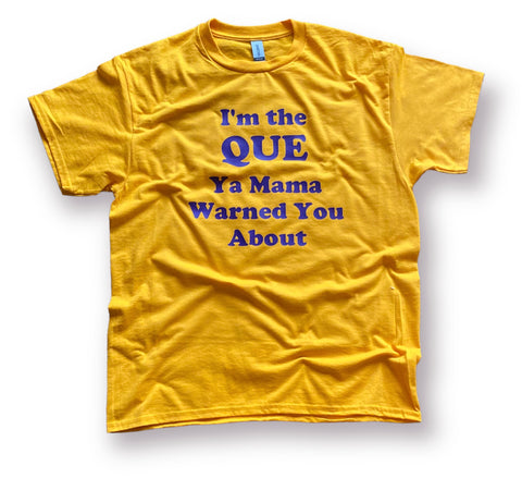 I’m the QUE ya mama warned you about T-Shirt